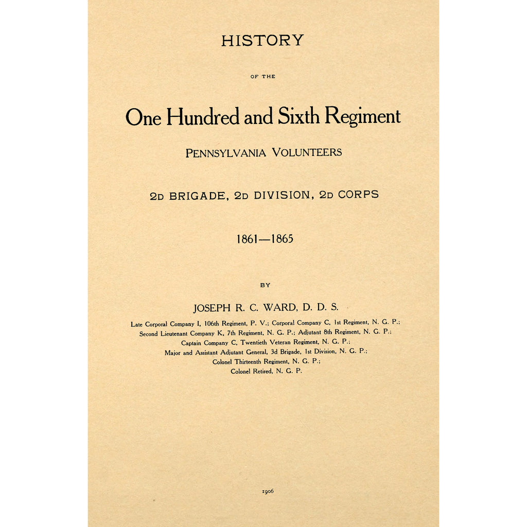 History of the One hundred and sixth regiment, Pennsylvania volunteers, 2d brigade, 2d division, 2d corps, 1861-1865