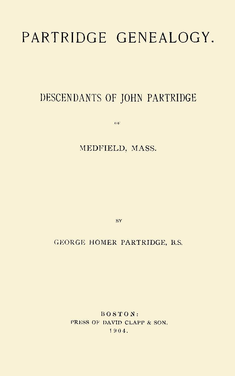 Partridge Genealogy. Descendants of John Partridge of Medfield, Mass.