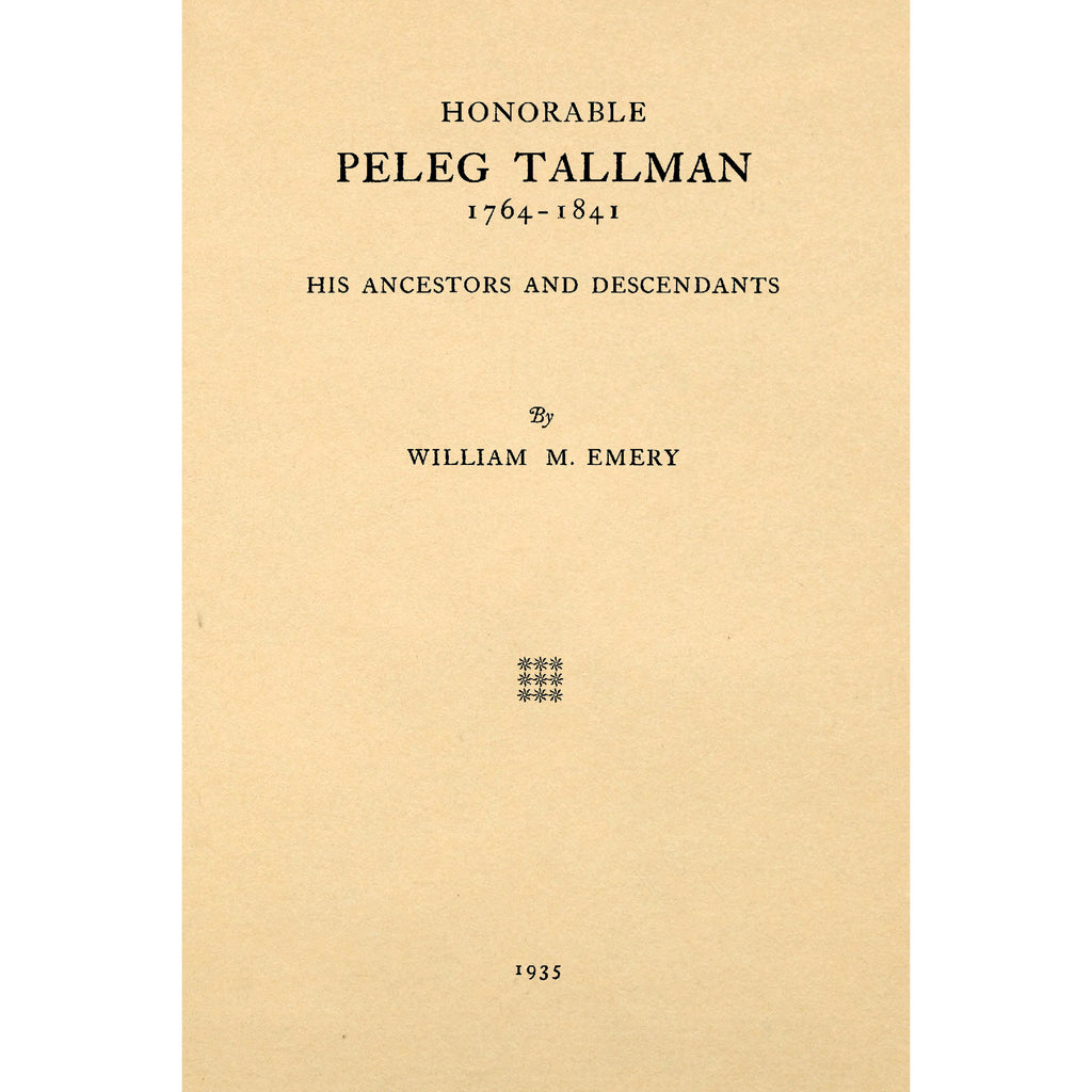 Honorable Peleg Tallman, 1764-1841, his ancestors and descendants