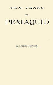 Ten Years at Pemaquid; Sketches of its History and Its Ruins