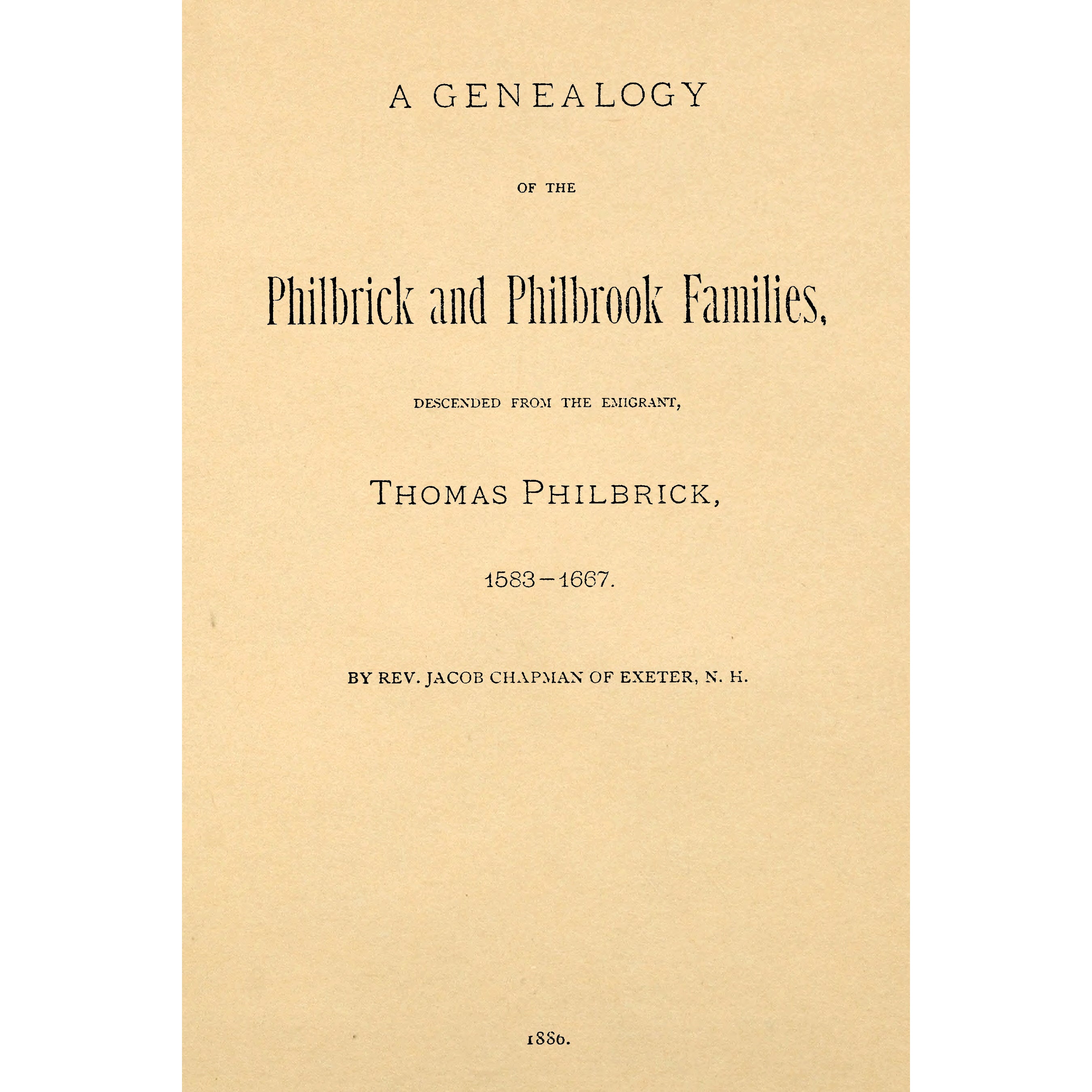 A Genealogy of the Philbrick and Philbrook Families, Descended from the Emigrant, Thomas Philbrick, 1583-1667