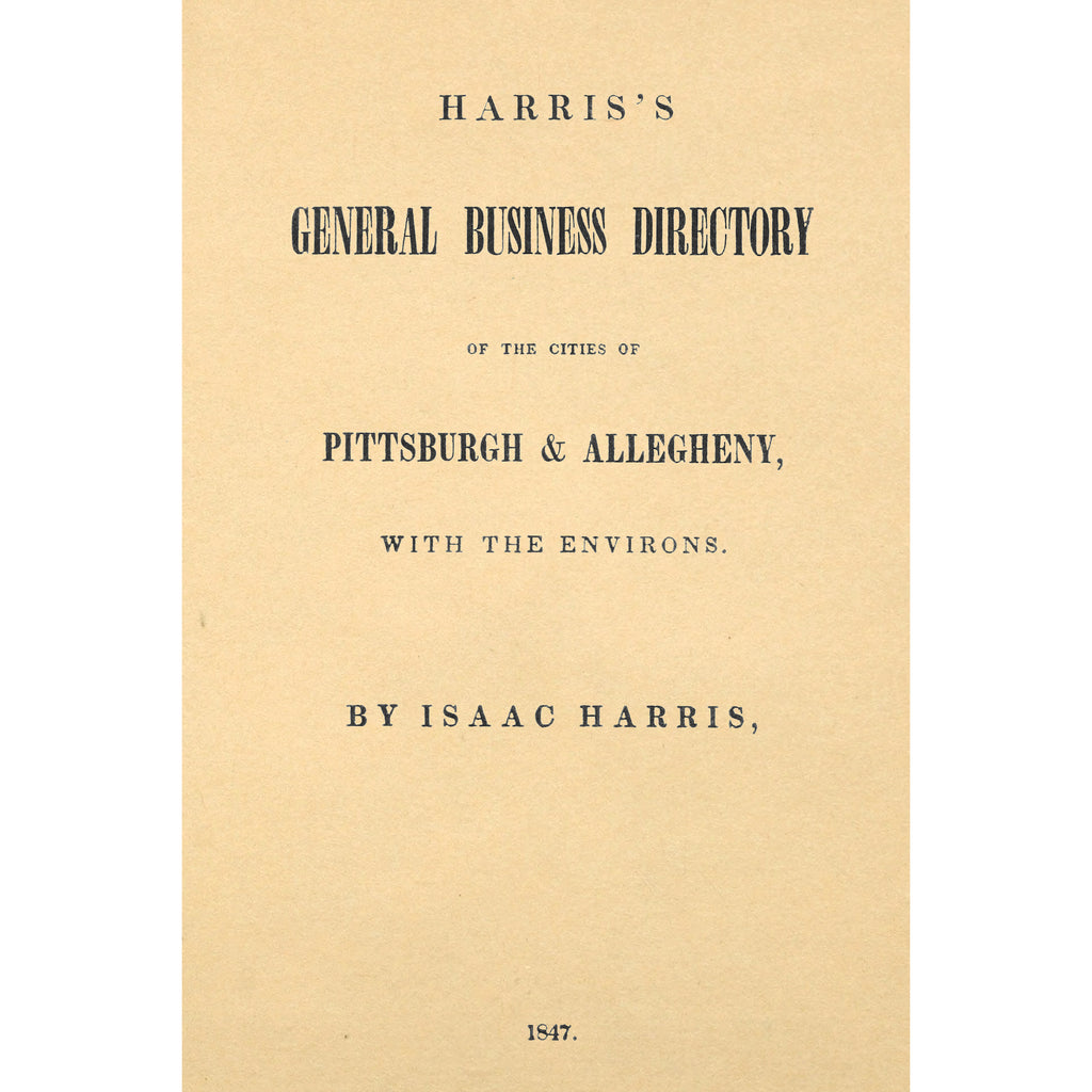 Harris' General Business Directory [1847] of the Cities of Pittsburgh and Allegheny, with the Environs