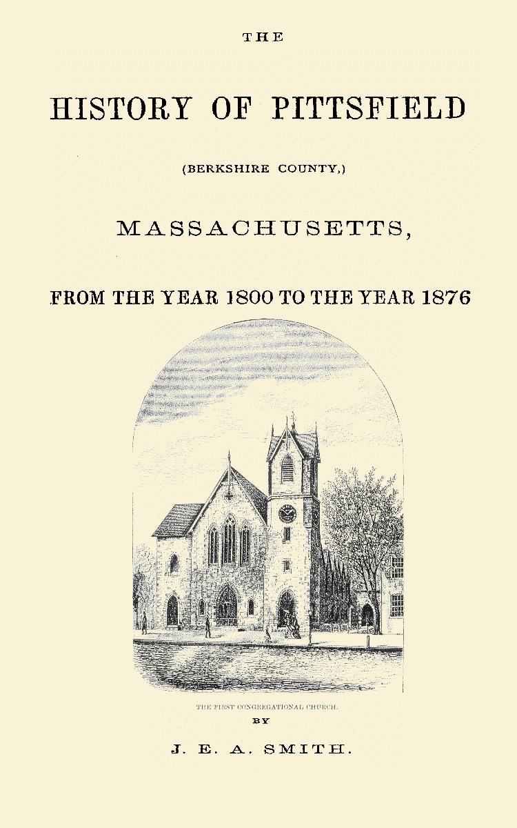 This History of Pittsfield (Berkshire County,) Massachusetts, From the Year 1800 to the Year 1876