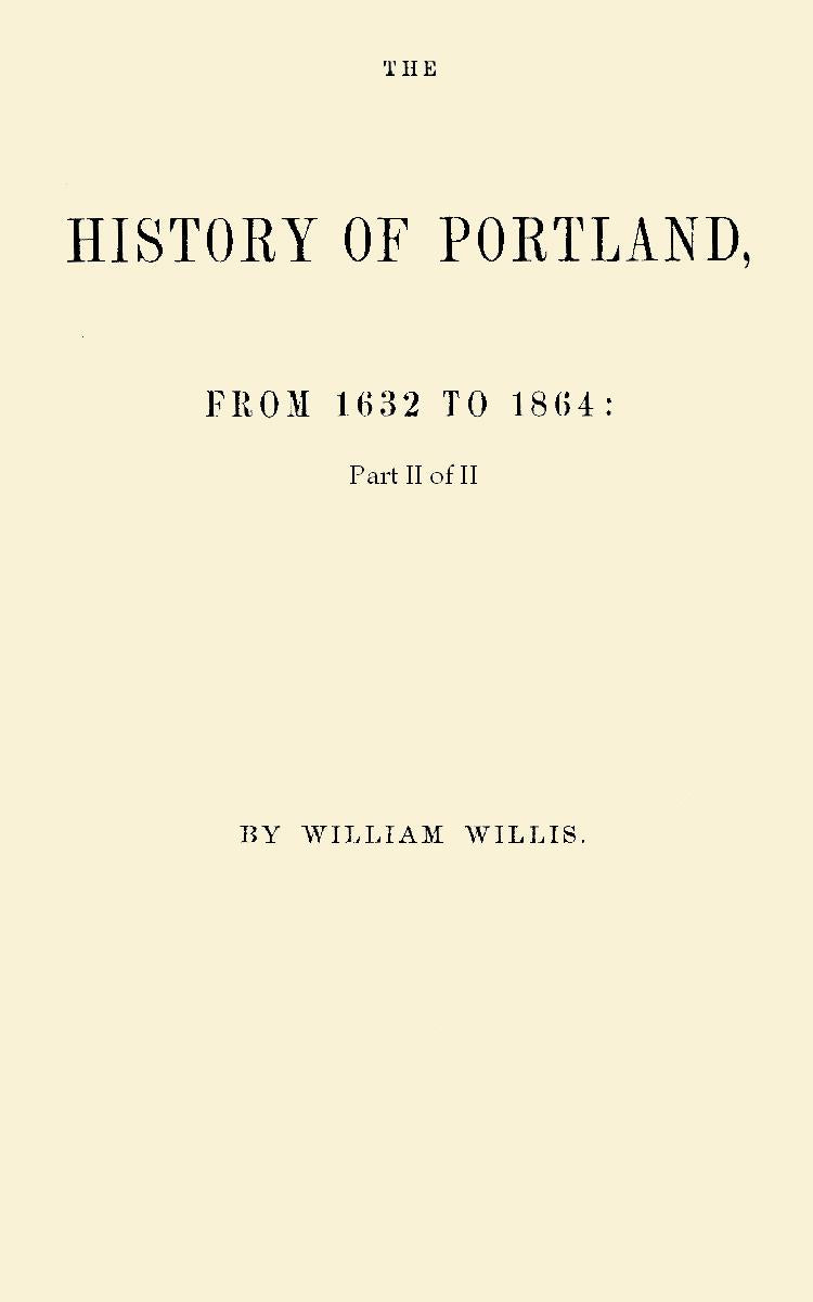 The History of Portland, From 1632 to 1864: