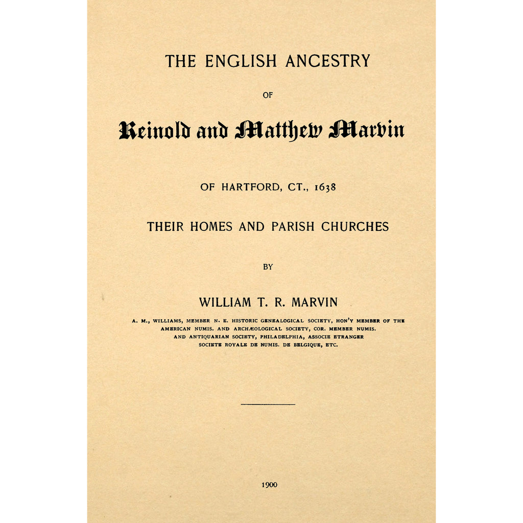 The English ancestry of Reinold and Matthew Marvin of Hartford, Ct., 1638 : their homes and parish churches