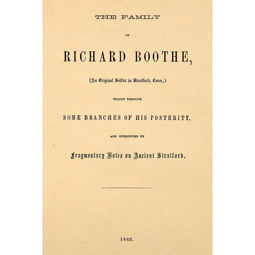 The family of Richard Boothe : (an original settler in Stratford, Conn.) traced through some branches of his posterity, and introduced by fragmentary notes on ancient Stratford