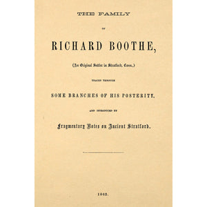 The family of Richard Boothe : (an original settler in Stratford, Conn.) traced through some branches of his posterity, and introduced by fragmentary notes on ancient Stratford