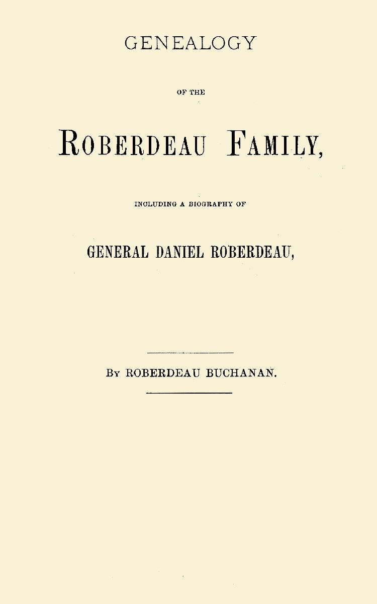 Genealogy of the Roberdeau Family, Including a Biography of General Daniel Roberdeau,