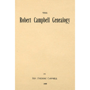 The Robert Campbell genealogy : a record of the descendants of Robert Campbell of County Tyrone, Ulster, Ireland