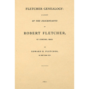 Fletcher Family History. An Account of the Descendants of Robert Fletcher of Concord, Mass.