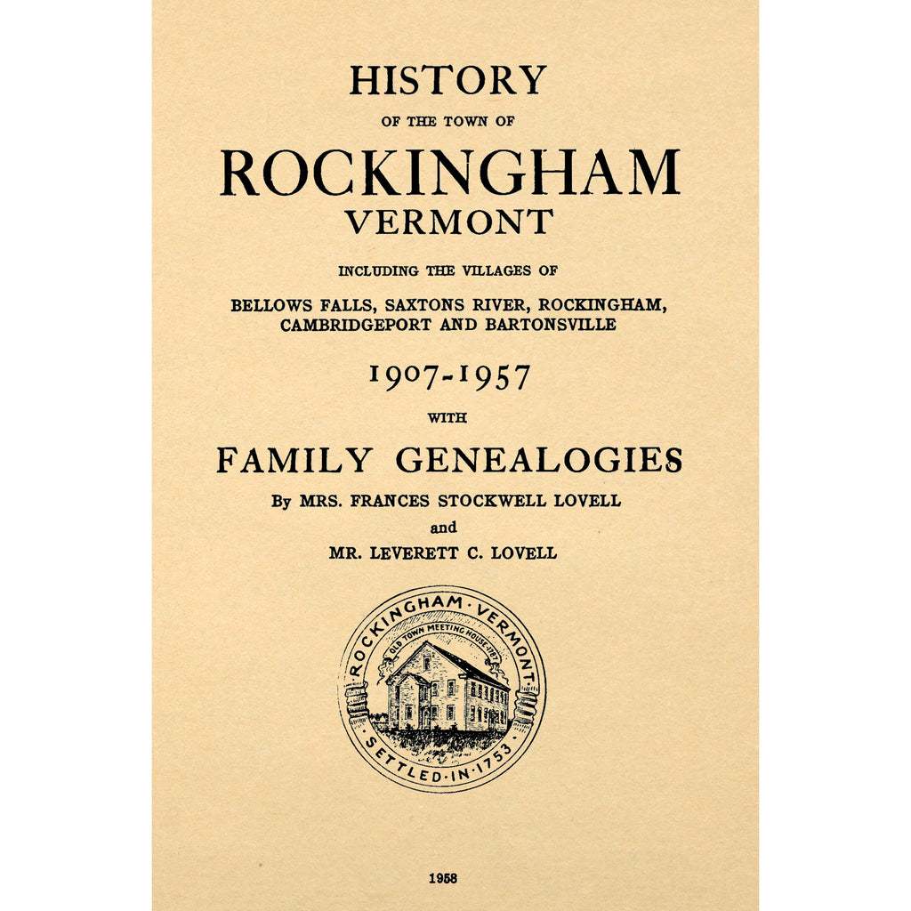 History of the Town of Rockingham, Vermont, Including the Villages of Bellows Falls, Saxtons River, Rockingham, Cambridgeport and Bartonsville, 1907 - 1957 with Family Genealogies
