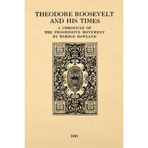 Theodore Roosevelt and his times; A Chronicle of the Progressive Movement