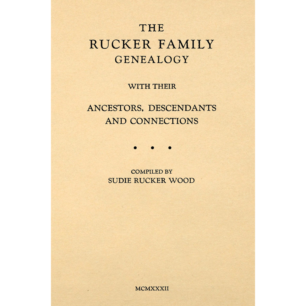 The Rucker Family Genealogy with their Ancestors, Descendants and Connections