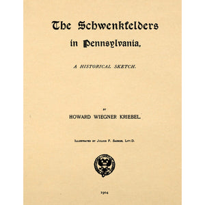 The Schwenkfelders in Pennsylvania, A Historical Sketch