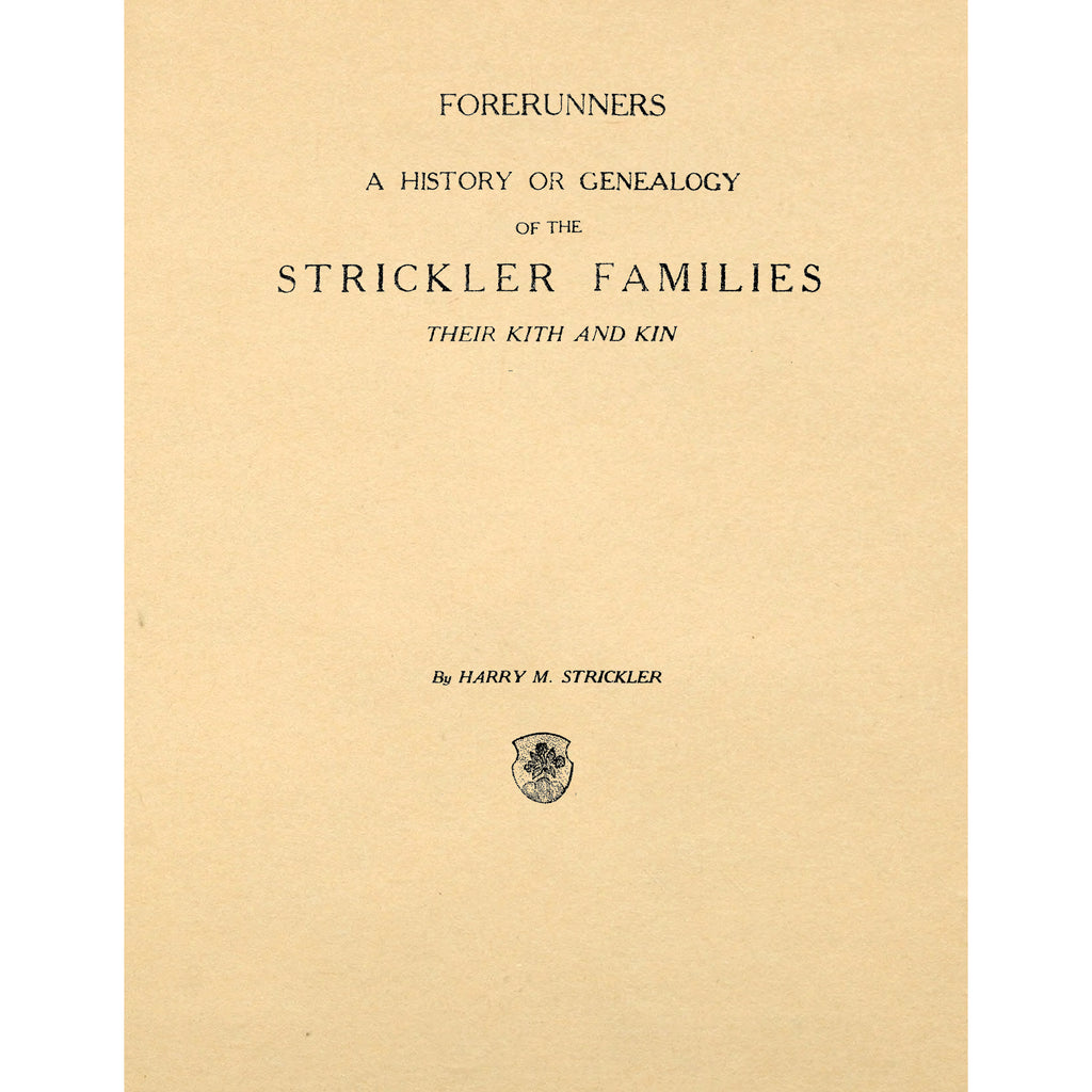 Forerunners,  A History or Genealogy of the Strickler Family, Their Kith and Kin;