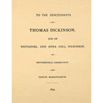 To the descendants of Thomas Dickinson, son of Nathaniel and Anna Gull Dickinson, of Wethersfield, Connecticut, and Hadley, Massachusetts