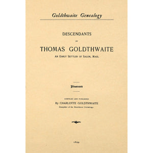 Goldthwaite genealogy : descendants of Thomas Goldthwaite, an early settler of Salem, Mass., with some account of the Goldwaite Family in England