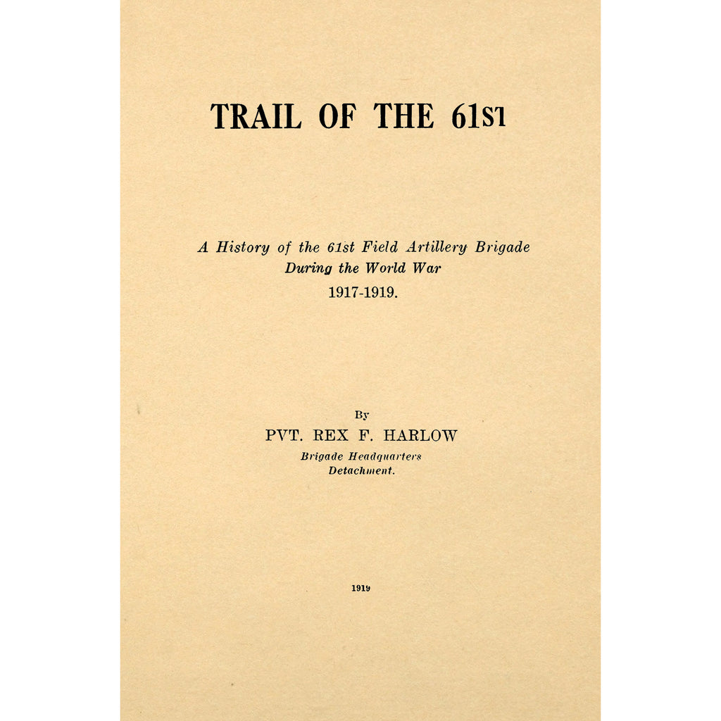 Trail of the 61st, a history of the 61st field artillery brigade during the world war, 1917-1919