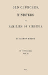 Old Churches, Ministers and Families of Virginia. 2 Volume