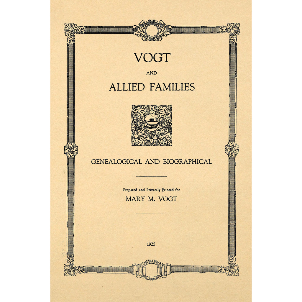 Vogt and Allied Families, Genealogical and Biographical