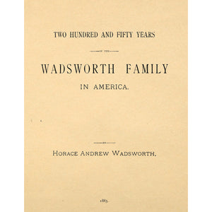 Two Hundred and Fifty Years of the Wadsworth Family in America