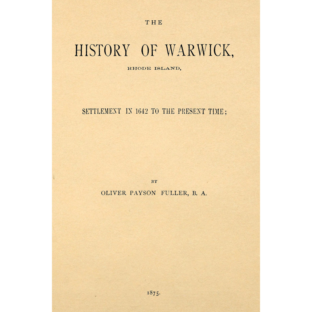 The History of Warwick, Rhode Island, Settlement in 1642 to the Present Time;