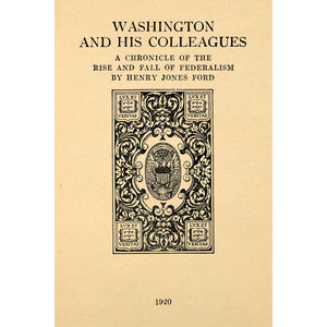 Washington and his colleagues; A Chronicle of the rise and fall of Federalism