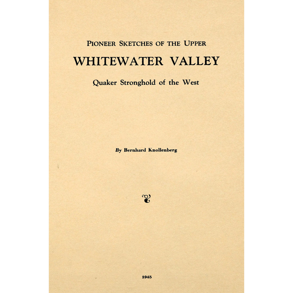 Pioneer Sketches of the Upper Whitewater Valley [Indiana]; Quaker Stronghold of the West