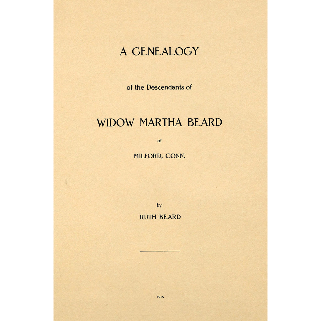 A genealogy of the descendants of Widow Martha Beard of Milford, Conn.