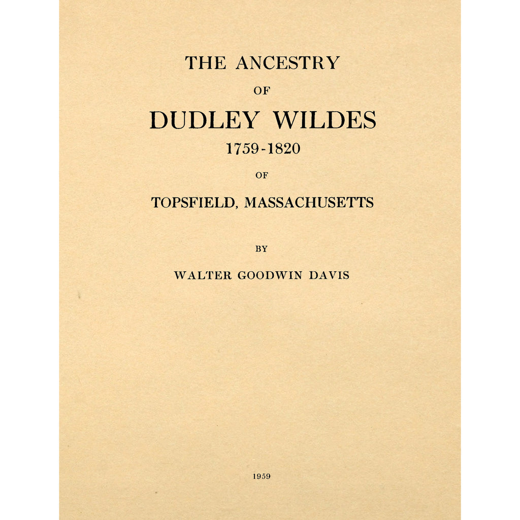 The Ancestry of Dudley Wildes 1759 - 1820 Of Topsfield, Massachusetts