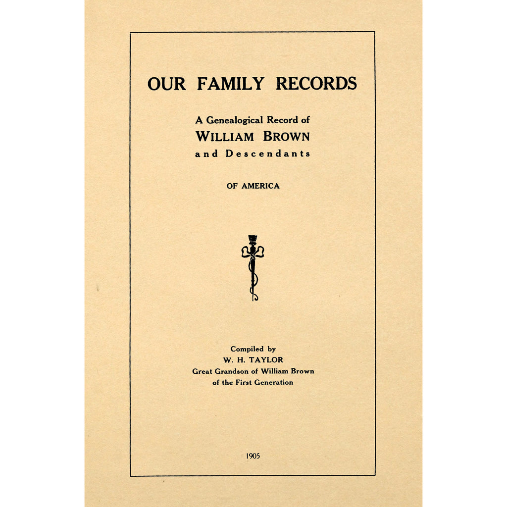 Our family records; a genealogical record of William Brown and descendants, of America