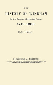 The History of Windham In New Hampshire (Rockingham County). 1719 -- 1883.