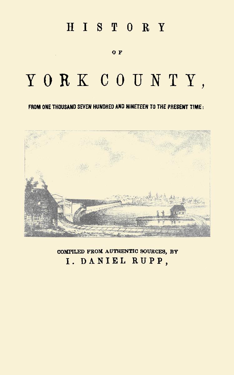 History of York County [Pennsylvania], From One Thousand Seven Hundred and Nineteen to the Present Time [1845]