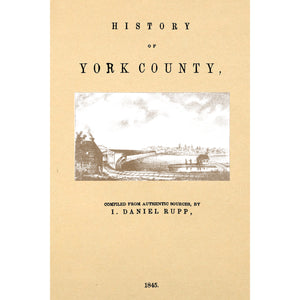 History of York County [Pennsylvania], From One Thousand Seven Hundred and Nineteen to the Present Time [1845]