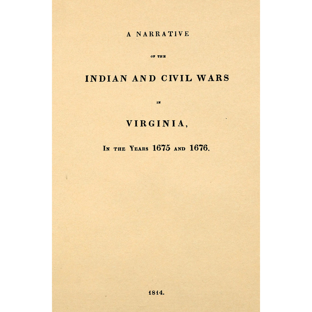 A Narrative of the Indian and Civil Wars in Virginia, In the Years 1675 and 1676